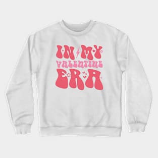 Retro Groovy In My Valentine Era Valentine Day Womens Girls Crewneck Sweatshirt